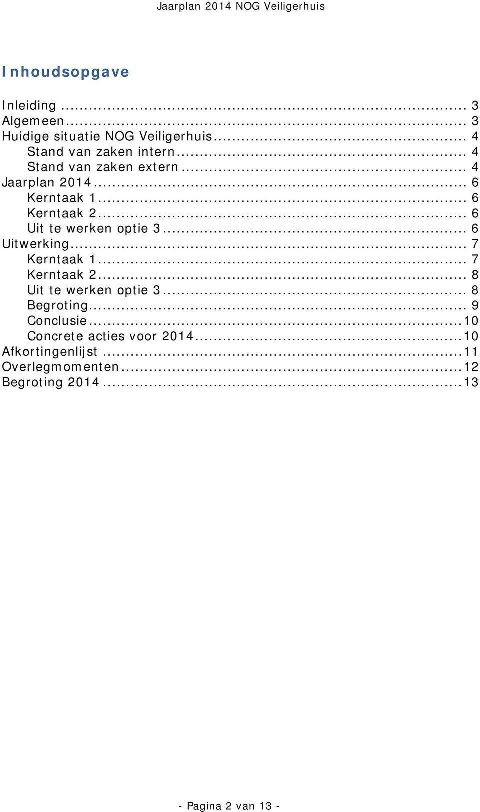 .. 6 Uitwerking... 7 Kerntaak 1... 7 Kerntaak 2... 8 Uit te werken optie 3... 8 Begroting... 9 Conclusie.