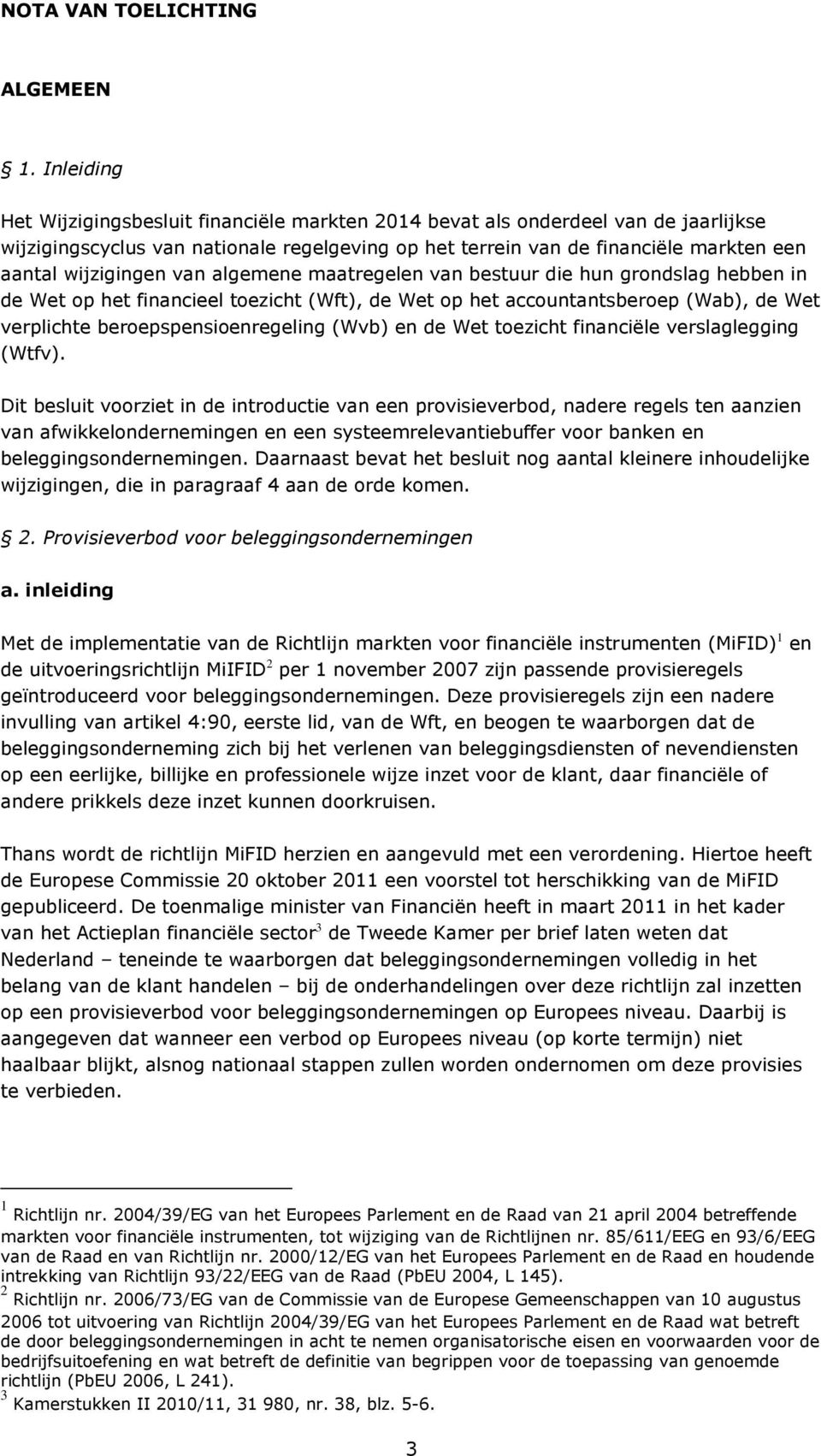 wijzigingen van algemene maatregelen van bestuur die hun grondslag hebben in de Wet op het financieel toezicht (Wft), de Wet op het accountantsberoep (Wab), de Wet verplichte beroepspensioenregeling