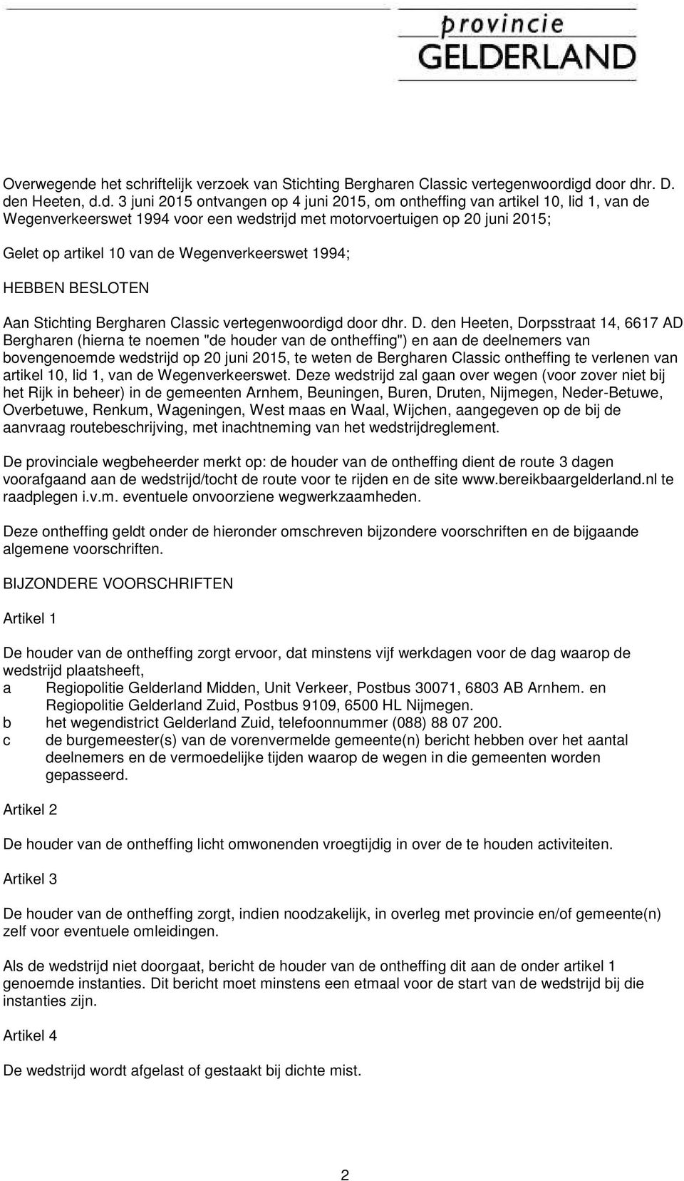 gd door dhr. D. den Heeten, d.d. 3 juni 2015 ontvangen op 4 juni 2015, om ontheffing van artikel 10, lid 1, van de Wegenverkeerswet 1994 voor een wedstrijd met motorvoertuigen op 20 juni 2015; Gelet