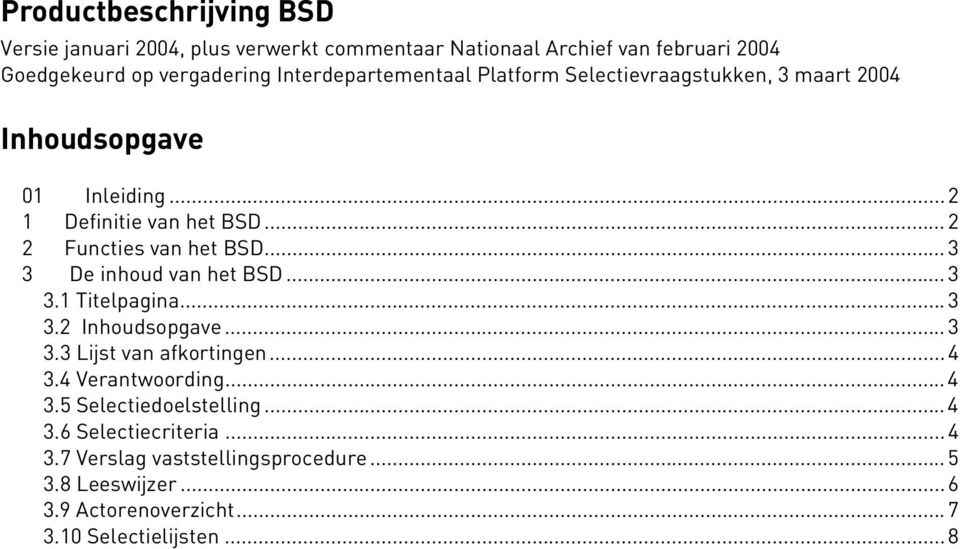 .. 2 2 Functies van het BSD... 3 3 De inhoud van het BSD... 3 3.1 Titelpagina... 3 3.2 Inhoudsopgave... 3 3.3 Lijst van afkortingen...4 3.