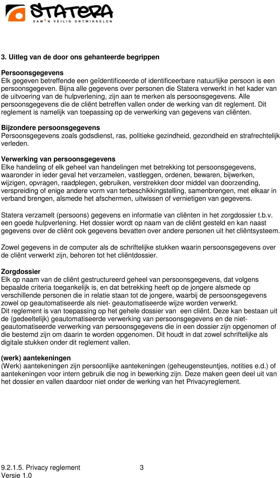 Alle persoonsgegevens die de cliënt betreffen vallen onder de werking van dit reglement. Dit reglement is namelijk van toepassing op de verwerking van gegevens van cliënten.