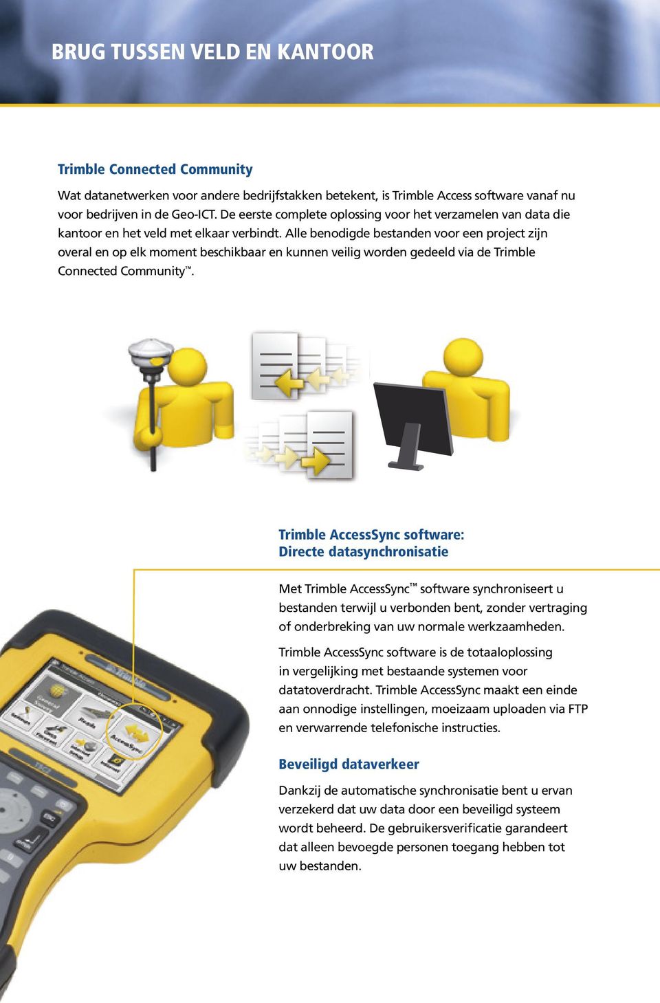 Alle benodigde bestanden voor een project zijn overal en op elk moment beschikbaar en kunnen veilig worden gedeeld via de Trimble Connected Community.