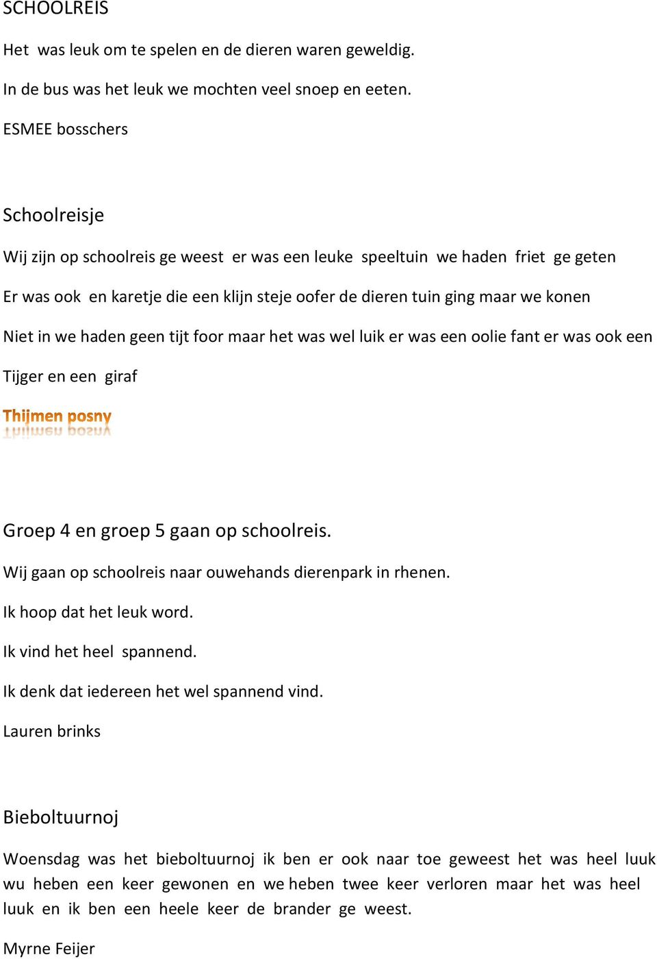 in we haden geen tijt foor maar het was wel luik er was een oolie fant er was ook een Tijger en een giraf Groep 4 en groep 5 gaan op schoolreis.