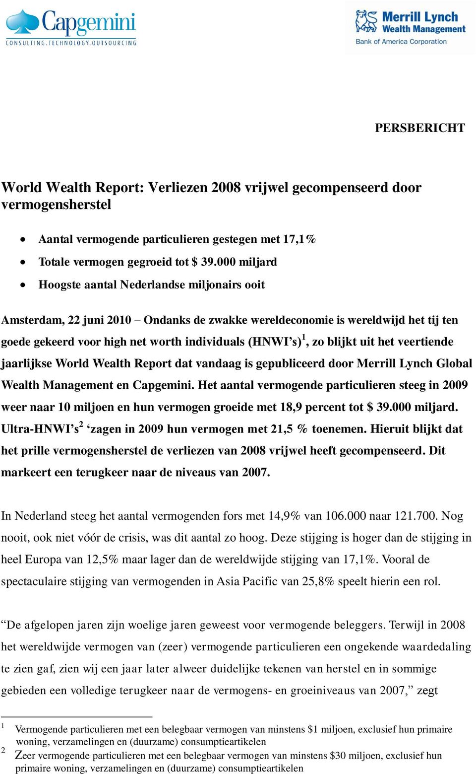 blijkt uit het veertiende jaarlijkse World Wealth Report dat vandaag is gepubliceerd door Merrill Lynch Global Wealth Management en Capgemini.