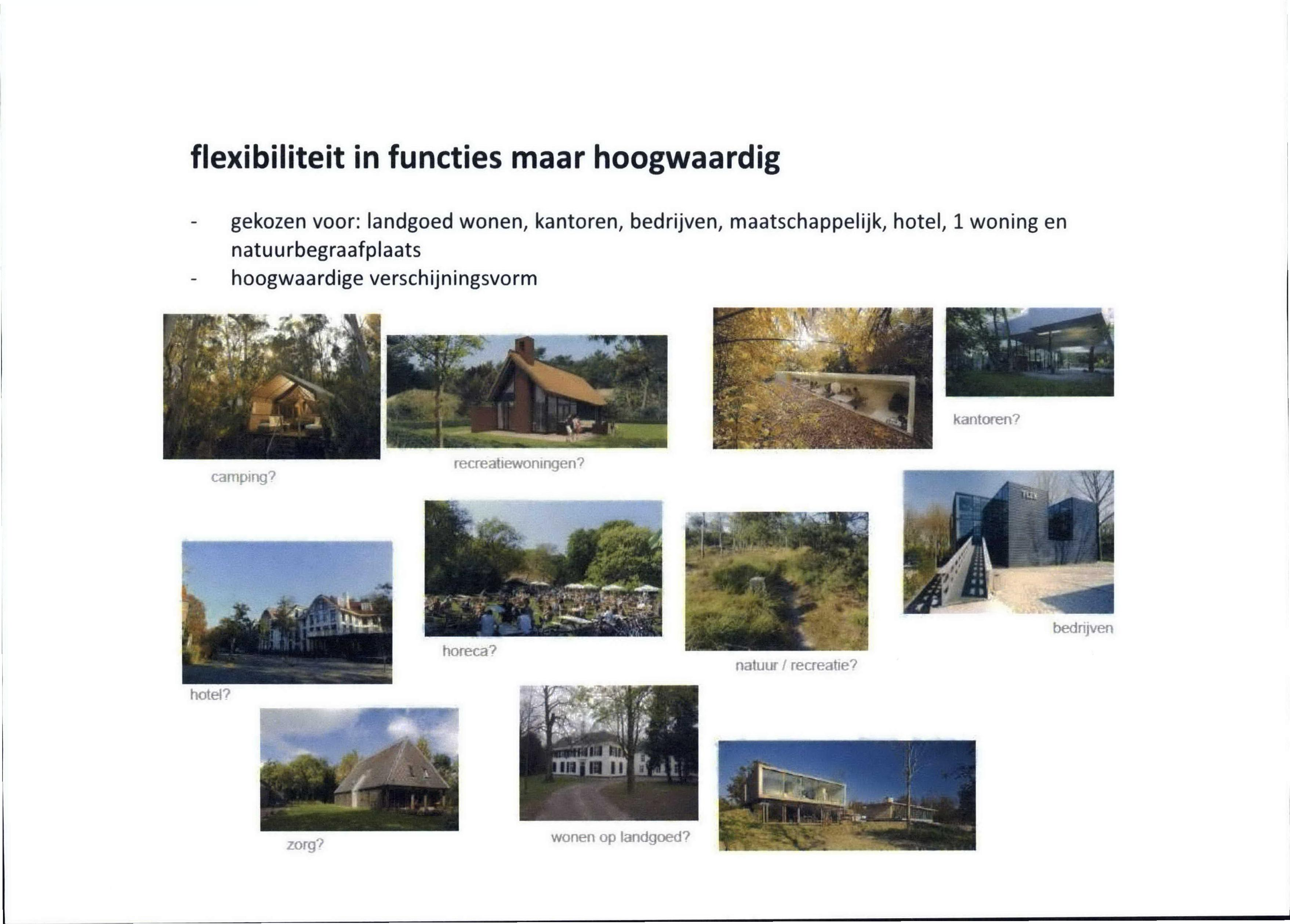 flexibiliteit in functies maar hoogwaardig gekozen voor: landgoed wonen, kantoren, bedrijven, maatschappelijk, hotel, 1 woning en