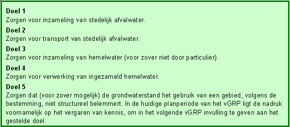 3 Doelstellingen verbreed gemeentelijk rioleringsplan Om een doelmatige inzameling en transport van het afvalwater te waarborgen worden in het vgrp specifieke doelen geformuleerd waar vervolgens