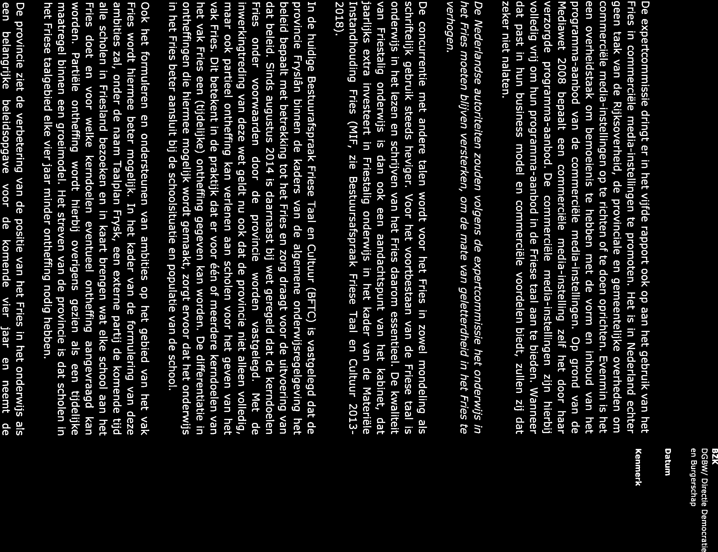BZK DGBW/ Directie Democratie en Burgerschap Datum De expertcommissie dringt er in het vijfde rapport ook op aan het gebruik van het Fries in commerciële media-instellingen te promoten.