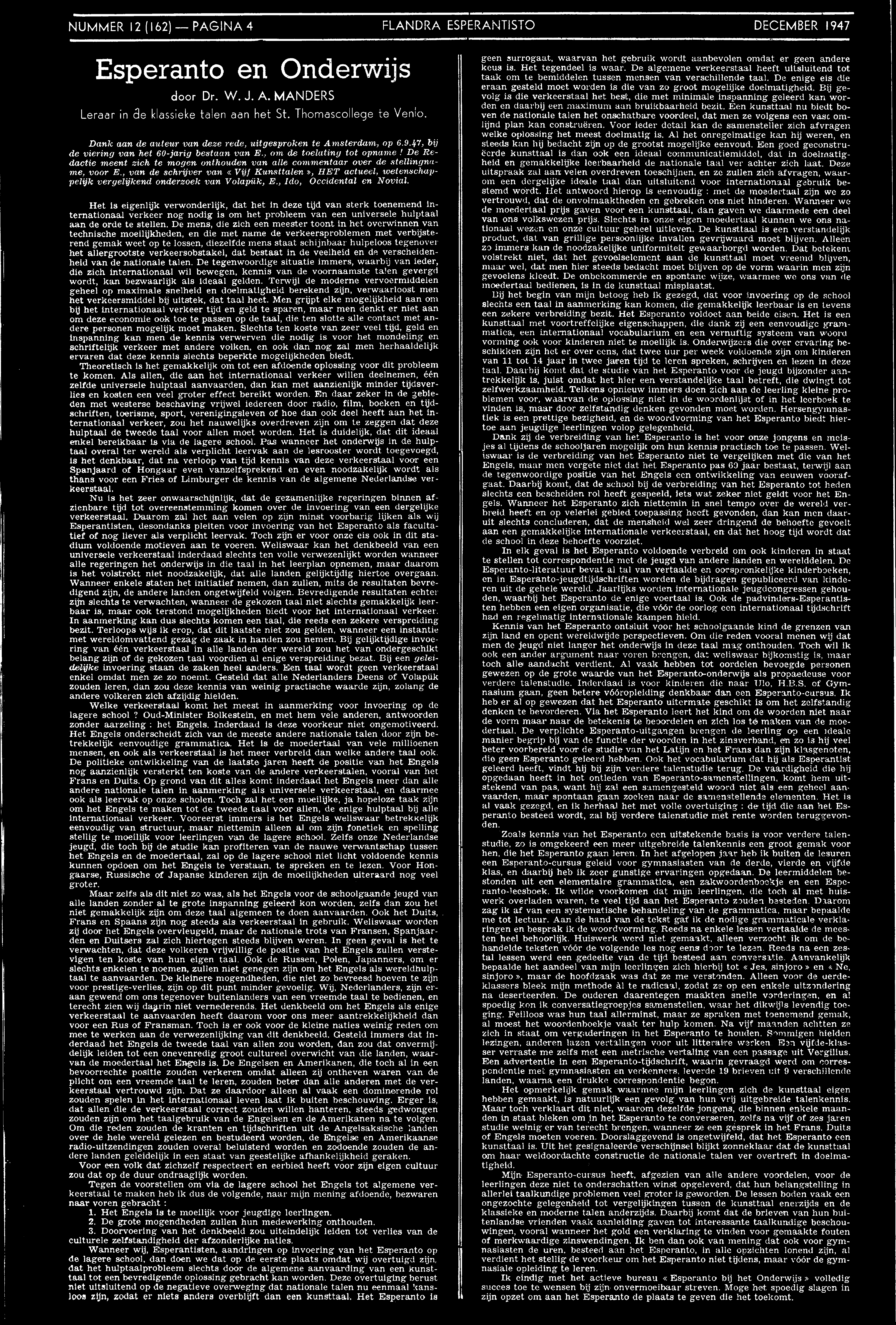 NUMMER 12 (162) PAGINA 4 FLANDRA ESPERANTISTO DECEMBER 1947 Esperanto en Onderrijs door Dr. W. J. A. MANDERS Leraar in ae klassieke talen aan het St. Thomascollege te Venlo.