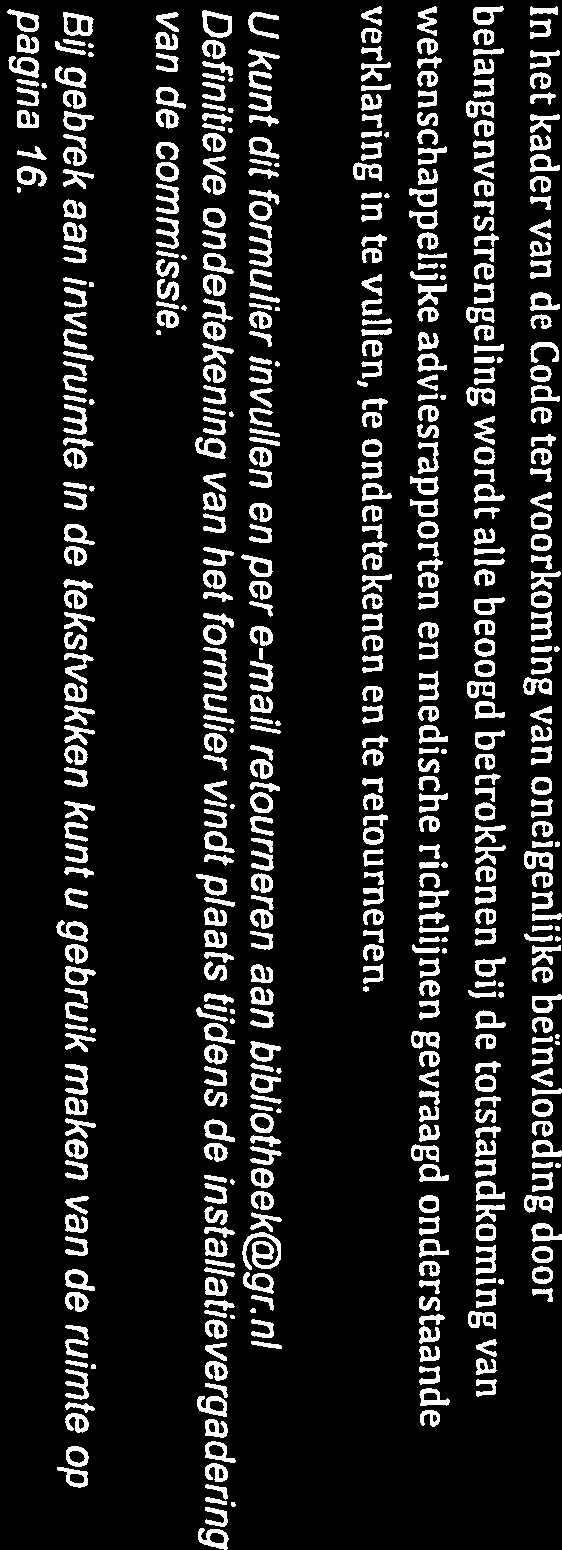 B elangenverklaring In het kader van de Code ter voorkoming van oneigenlijke beïnvloeding door belangenverstrengeling wordt alle beoogd betrokkenen bij de totstandkoming van wetenschappelijke