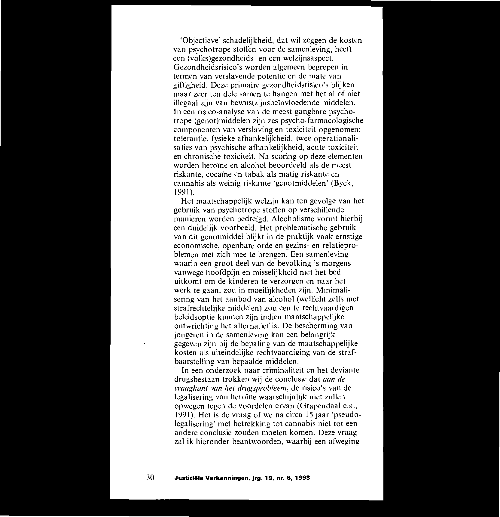 `Objectieve' schadelijkheid, dat wil zeggen de kosten van psychotrope stoffen voor de samenleving, heeft een (volks)gezondheids- en een welzijnsaspect.