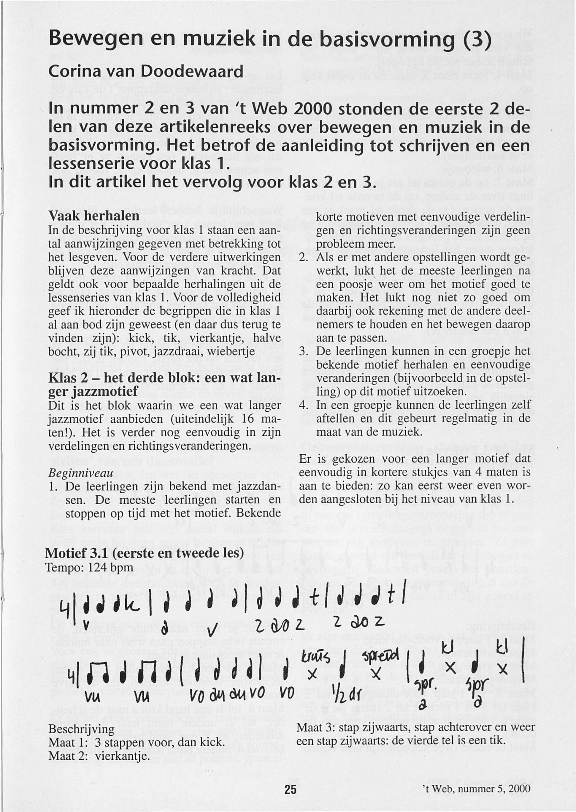 Bewegen en muziek in de basisvorming (3) Corina van Doodewaard In nummer 2 en 3 van 't Web 2000 stonden de eerste 2 delen van deze artikelenreeks over bewegen en muziek in de basisvorming.