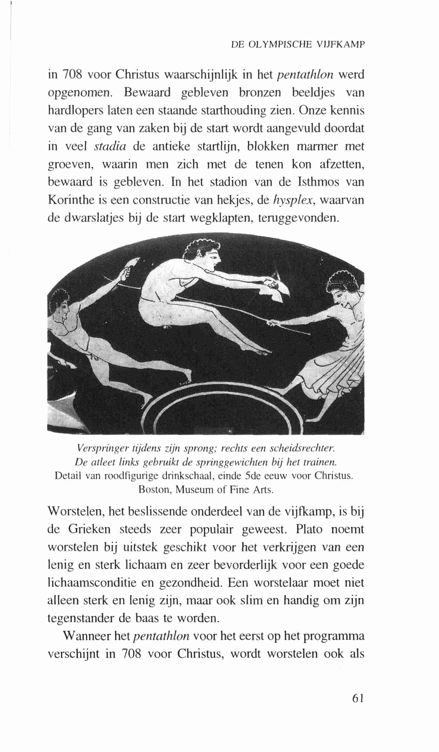 DE OLYMPISCHE VIJFKAMP in 708 voor Christus waarschijnlijk in het pentathlon werd opgenomen. Bewaard gebleven bronzen beeldjes van hardlopers laten een staande starthouding zien.
