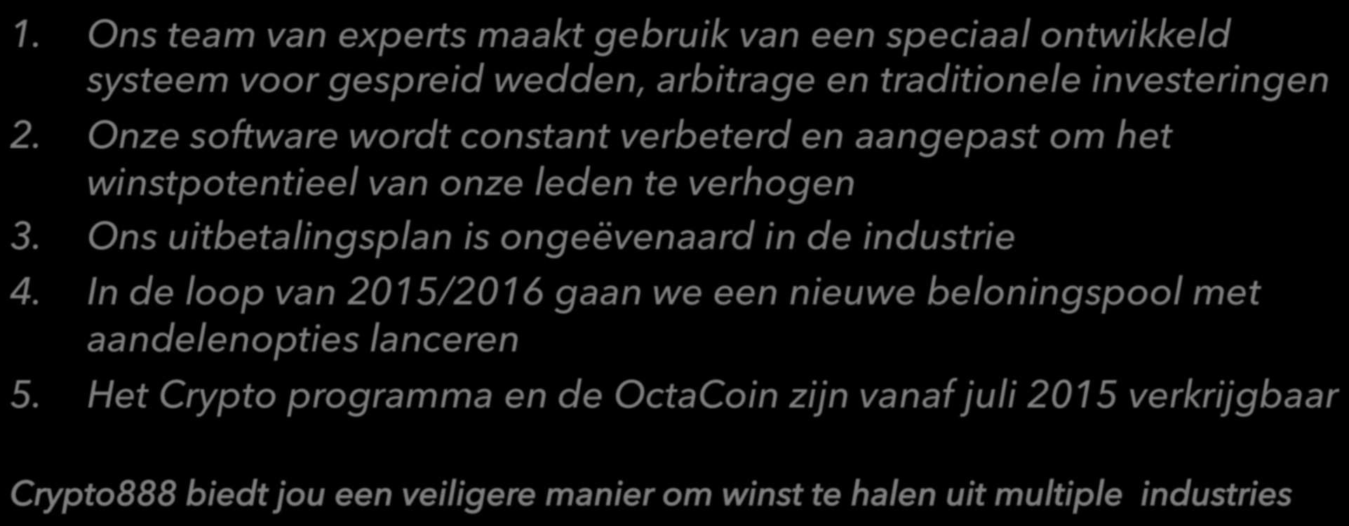 Wat hebben wij te bieden 1. Ons team van experts maakt gebruik van een speciaal ontwikkeld systeem voor gespreid wedden, arbitrage en traditionele investeringen 2.