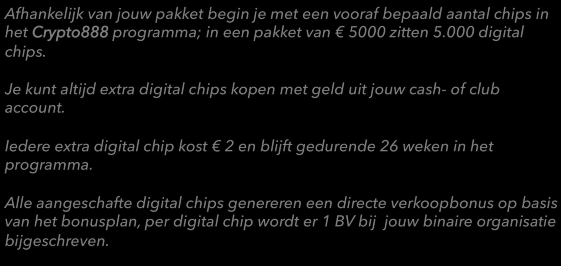 Het 26 weken digitale Chip programma Afhankelijk van jouw pakket begin je met een vooraf bepaald aantal chips in het Crypto888