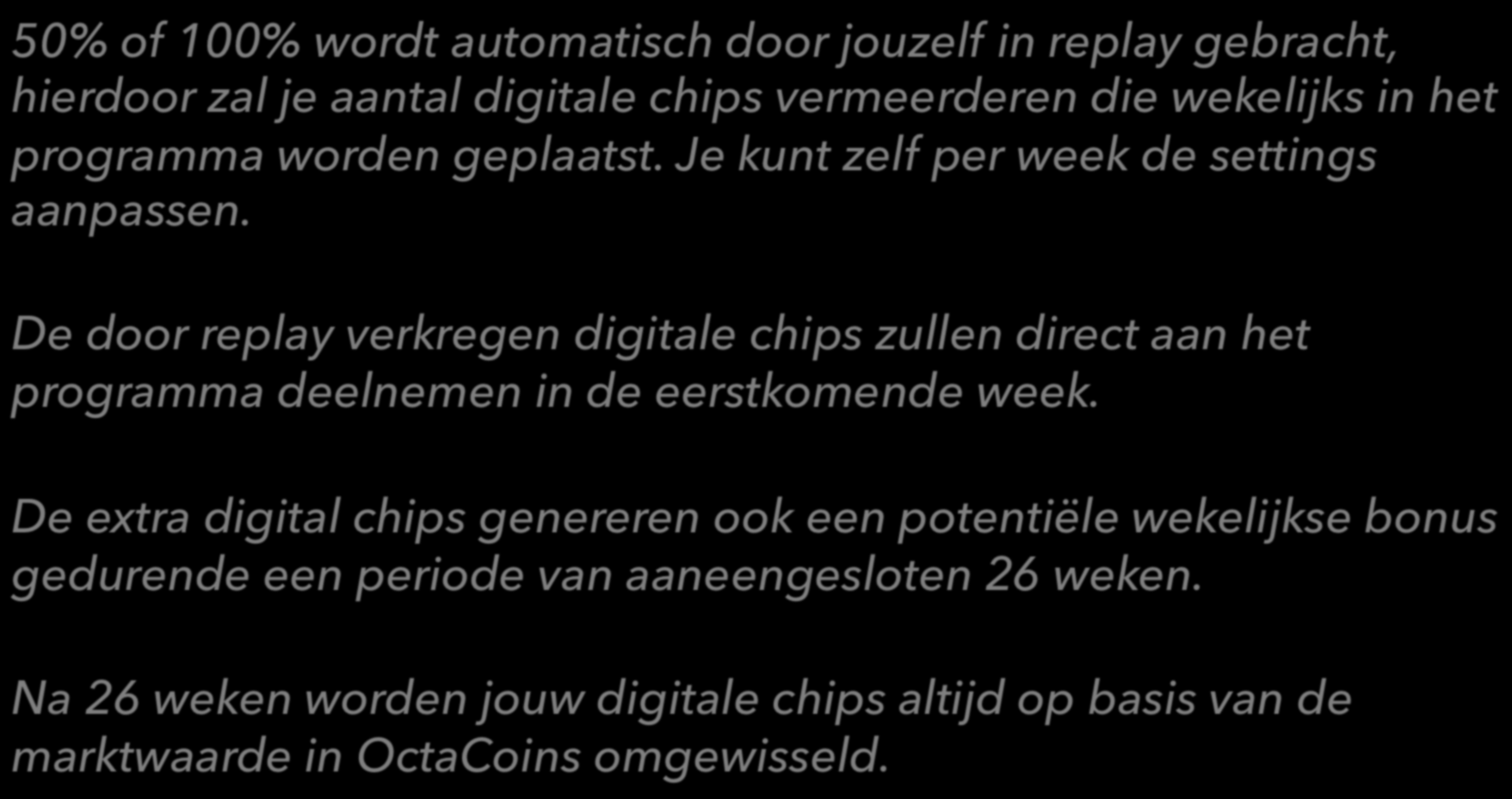 De door replay verkregen digitale chips zullen direct aan het programma deelnemen in de eerstkomende week.