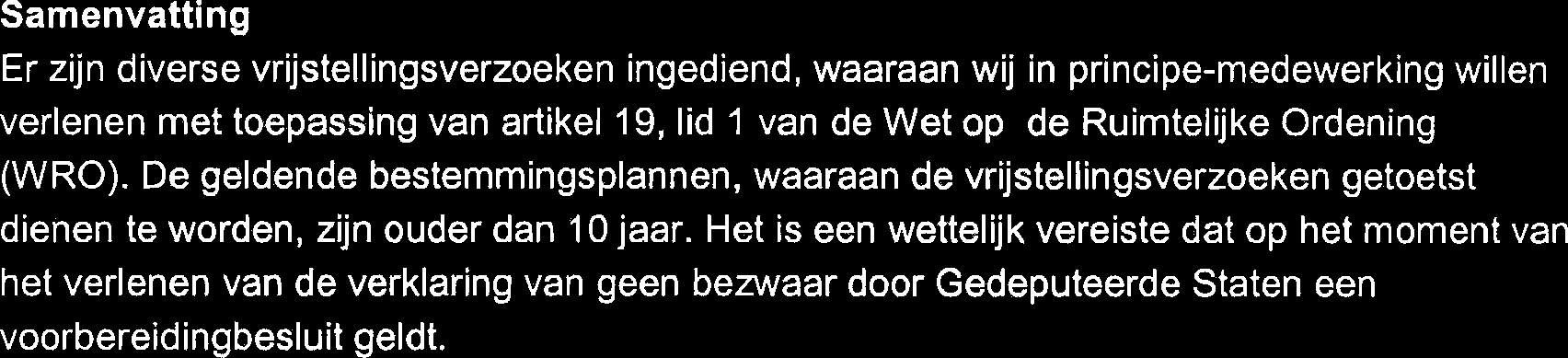 Het is een wettelijk vereiste dat op het moment van het verlenen van de verklaring van geen bezwaar door Gedeputeerde Staten een voorbereidingbesluit geldt.