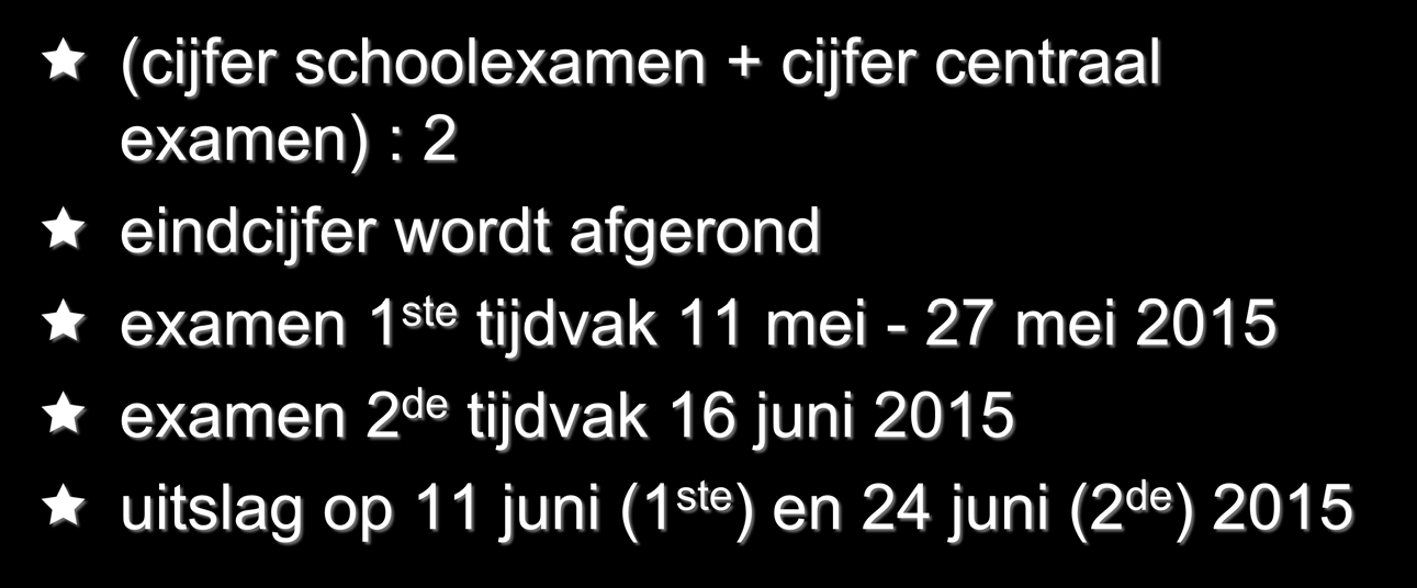 Berekening eindcijfer/data (cijfer schoolexamen + cijfer centraal examen) : 2 eindcijfer wordt afgerond examen 1 ste