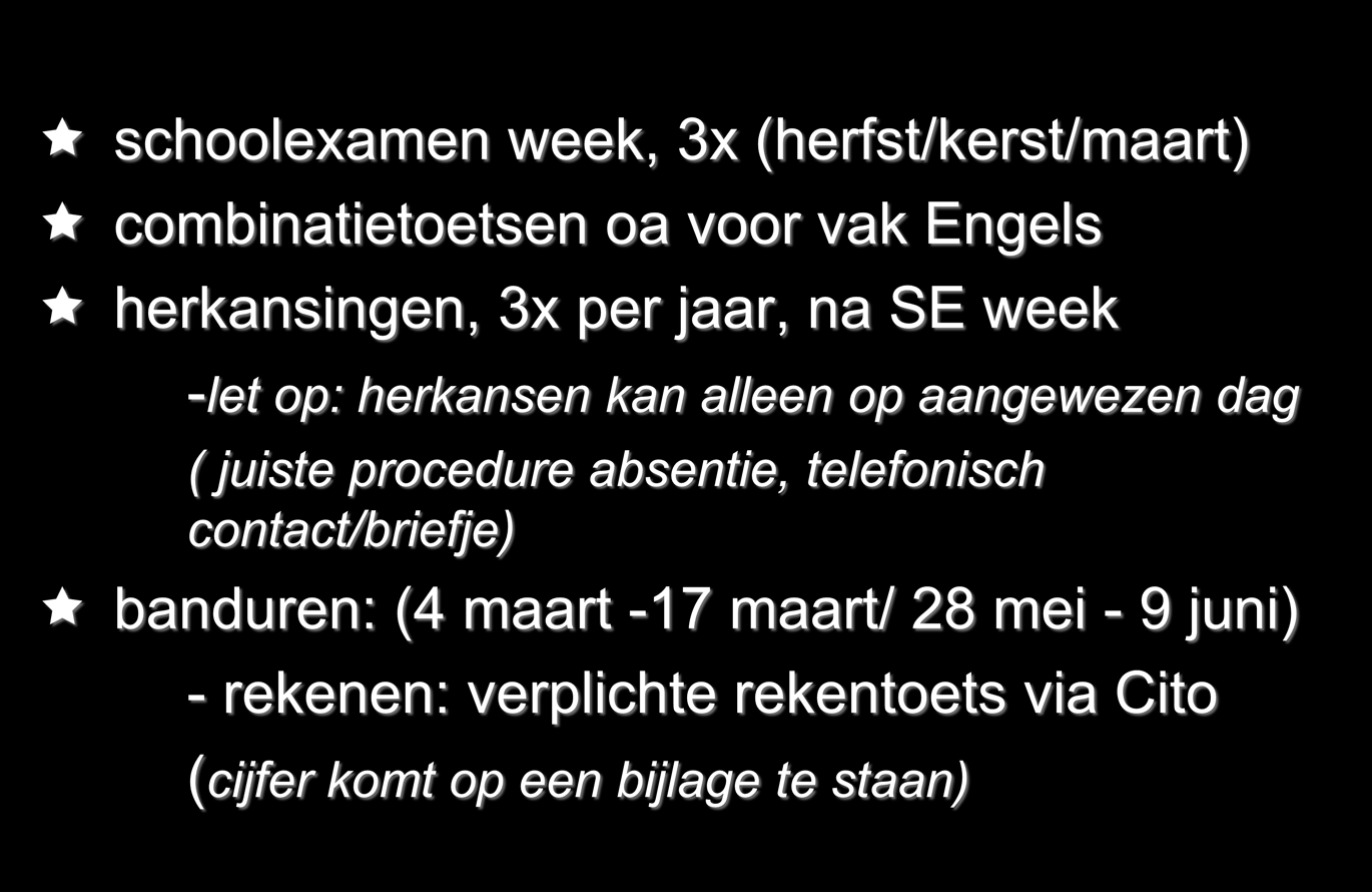 Algemeen schoolexamen week, 3x (herfst/kerst/maart) combinatietoetsen oa voor vak Engels herkansingen, 3x per jaar, na SE week -let op: herkansen kan alleen op aangewezen dag (