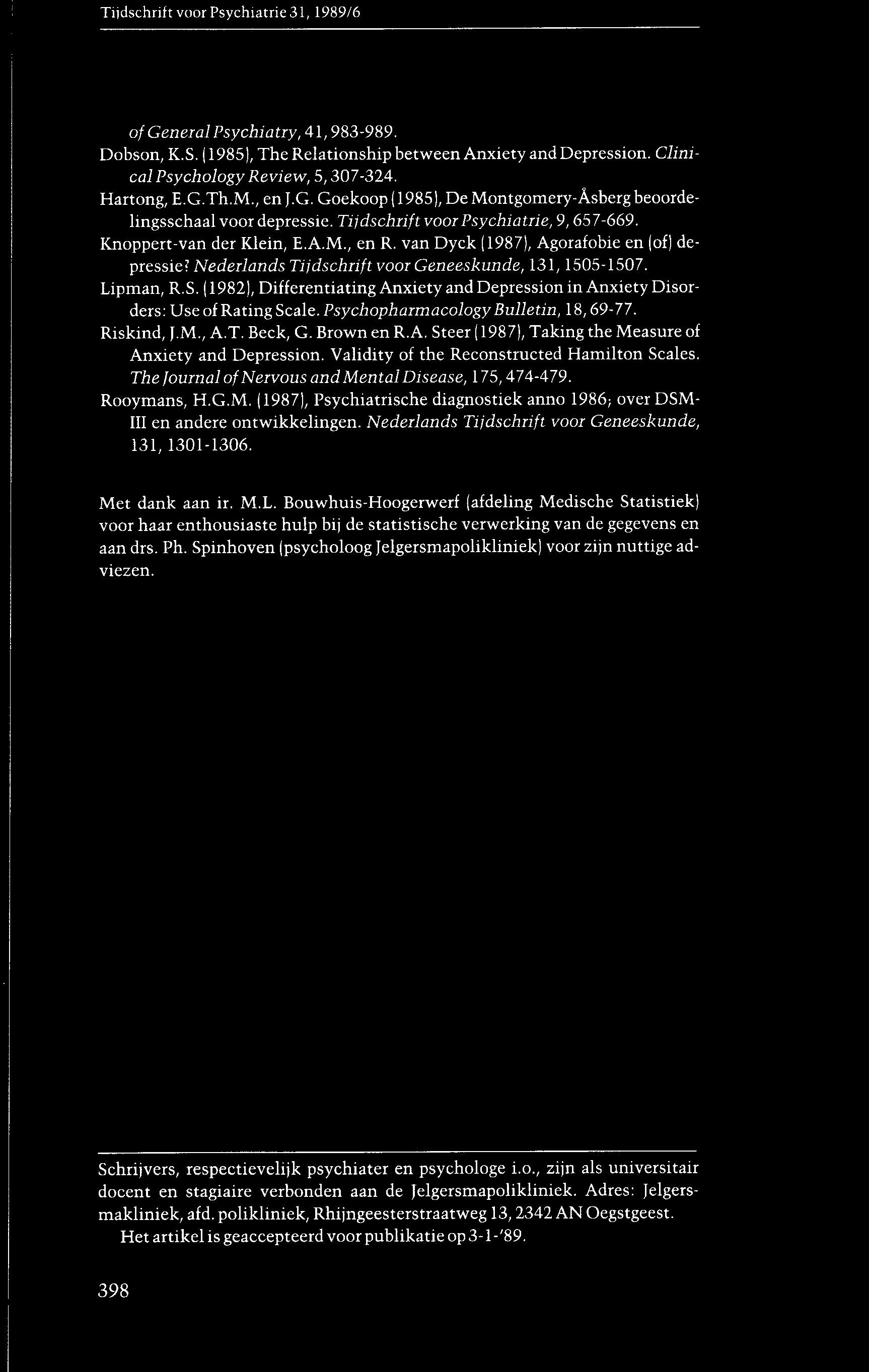 (1982), Differentiating Anxiety and Depression in Anxiety Disorders: Use of Rating Scale. Psychopharmacology Bulletin, 18, 69-77. Riskind, J.M., A.T. Beek, G. Brown en R.A. Steer (1987), Taking the Measure of Anxiety and Depression.