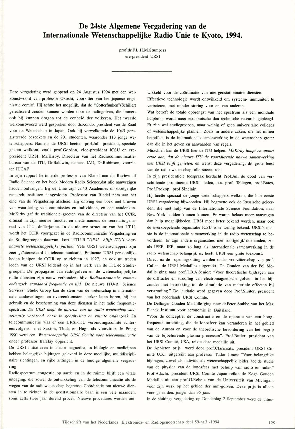 De 24ste Algemene Vergadering van de Internationale Wetenschappelijke Radio Unie te Kyoto, 1994. prof.dr.f.l.h.m.stumpers ere-president URSI Deze vergadering werd geopend op 24 Augustus 1994 met een welkomstwoord van professor Okoshi, voorzitter van het japanse organisatie comité.