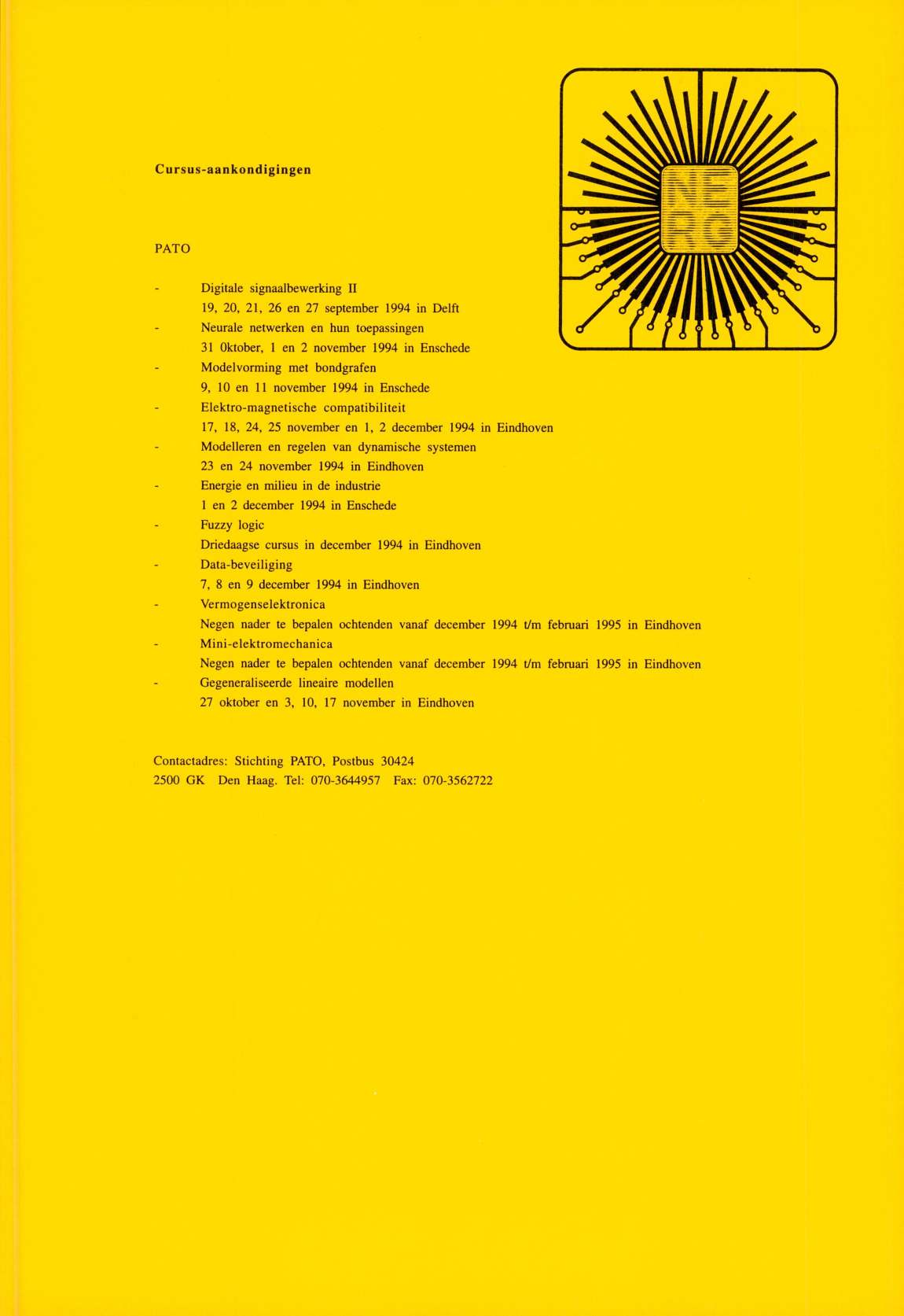 C ursus-aankondigingen PATO Digitale signaalbewerking II 19, 20, 21, 26 en 27 september 1994 in Delft Neurale netwerken en hun toepassingen 31 Oktober, 1 en 2 november 1994 in Enschede Modelvorming