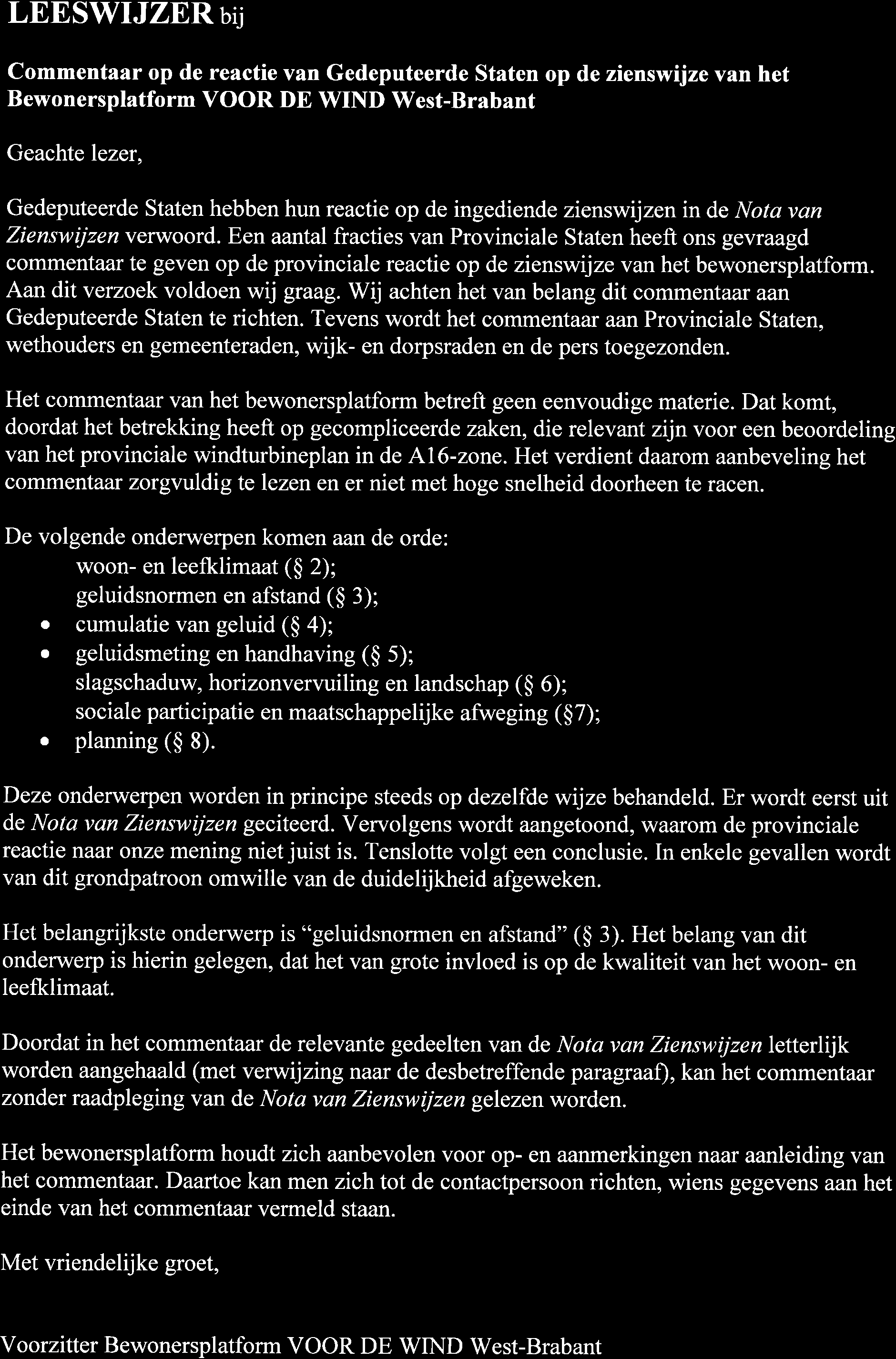 LEESWIJZER u Commentaar op de reactie van Gedeputeerde Staten op de zienswijze van het Bewonersplatform VOOR DE WIND West-Brabant Geachte lezer, Gedeputeerde Staten hebben hun reactie op de