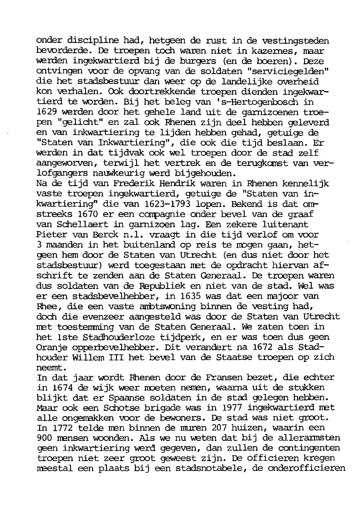 onder discipline had, hetgeen de rust in de vestingsteden bevorderde. De troepen toch waren niet in kazernes, naar werden ingekwartierd bij de burgers (en de boeren).