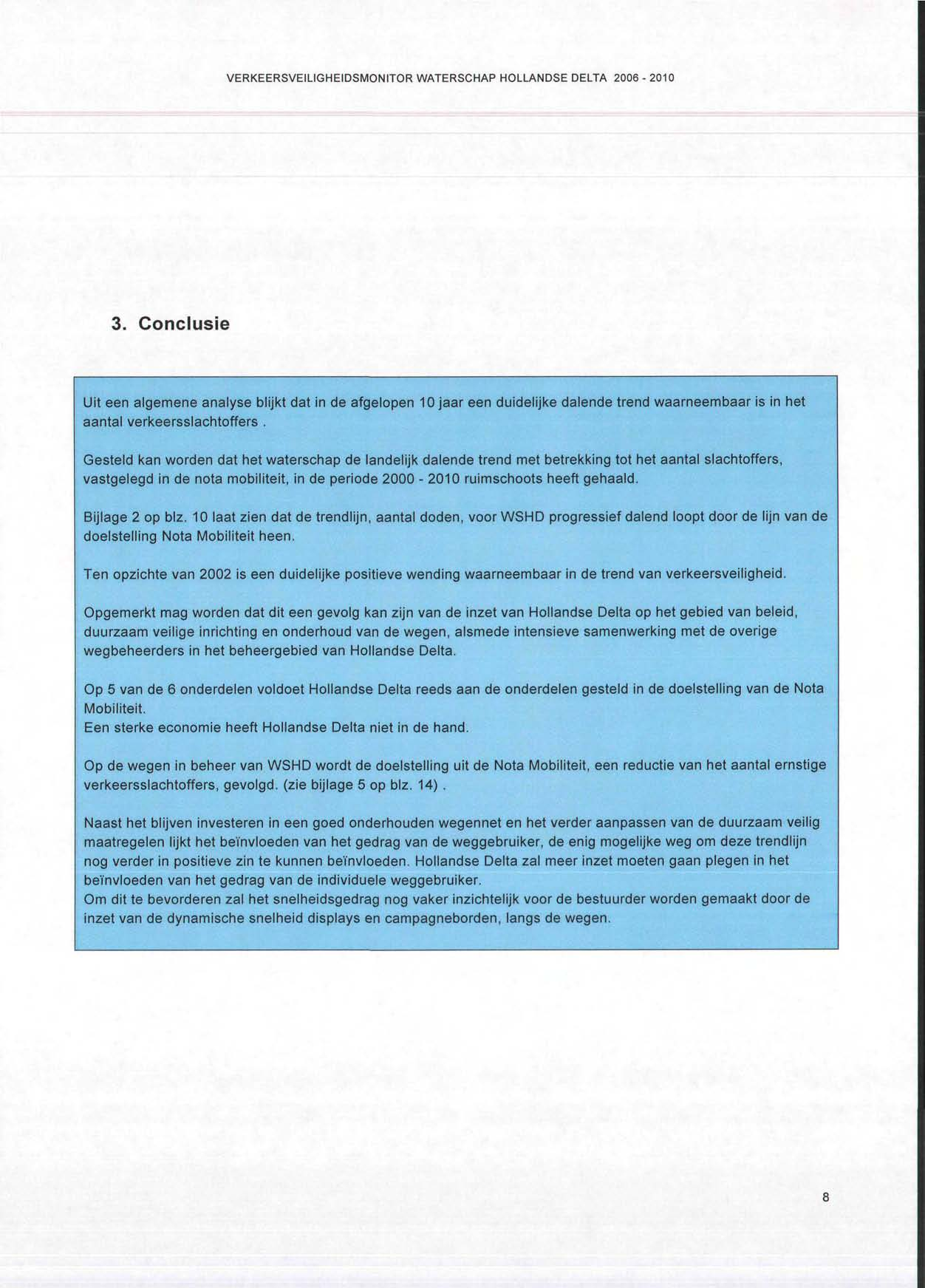 3. Conclusie Uit een algemene analyse blijkt dat in de afgelopen 10 jaar een duidelijke dalende trend waarneembaar is in het aantal verkeersslachtoffers.