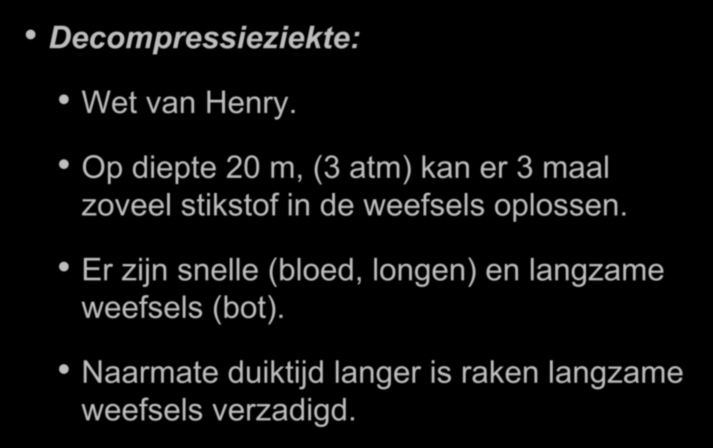 Duikersziekten Decompressieziekte: Wet van Henry.