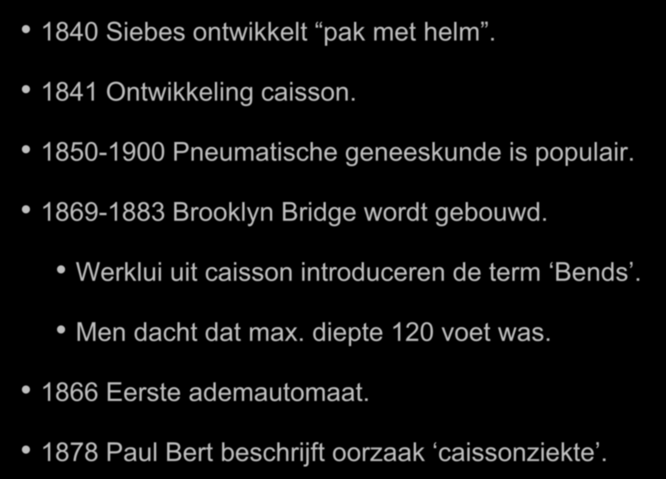 Geschiedenis 1840 Siebes ontwikkelt pak met helm. 1841 Ontwikkeling caisson.