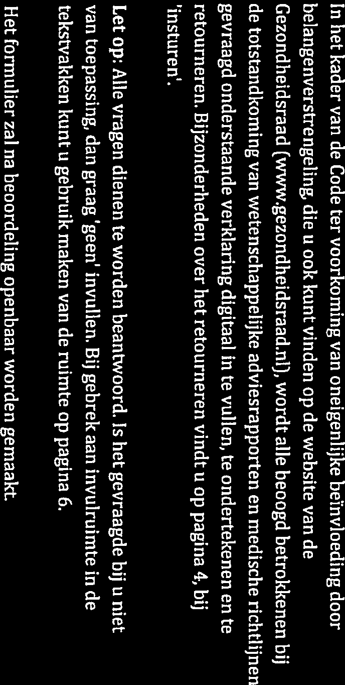 - boegbeeld Belangenverklaring In het kader van de Code ter voorkoming van oneigenlijke beynvloeding door belangenverstrengeling, die u ook kunt vinden op de website van de Gezondheidsraad (www.