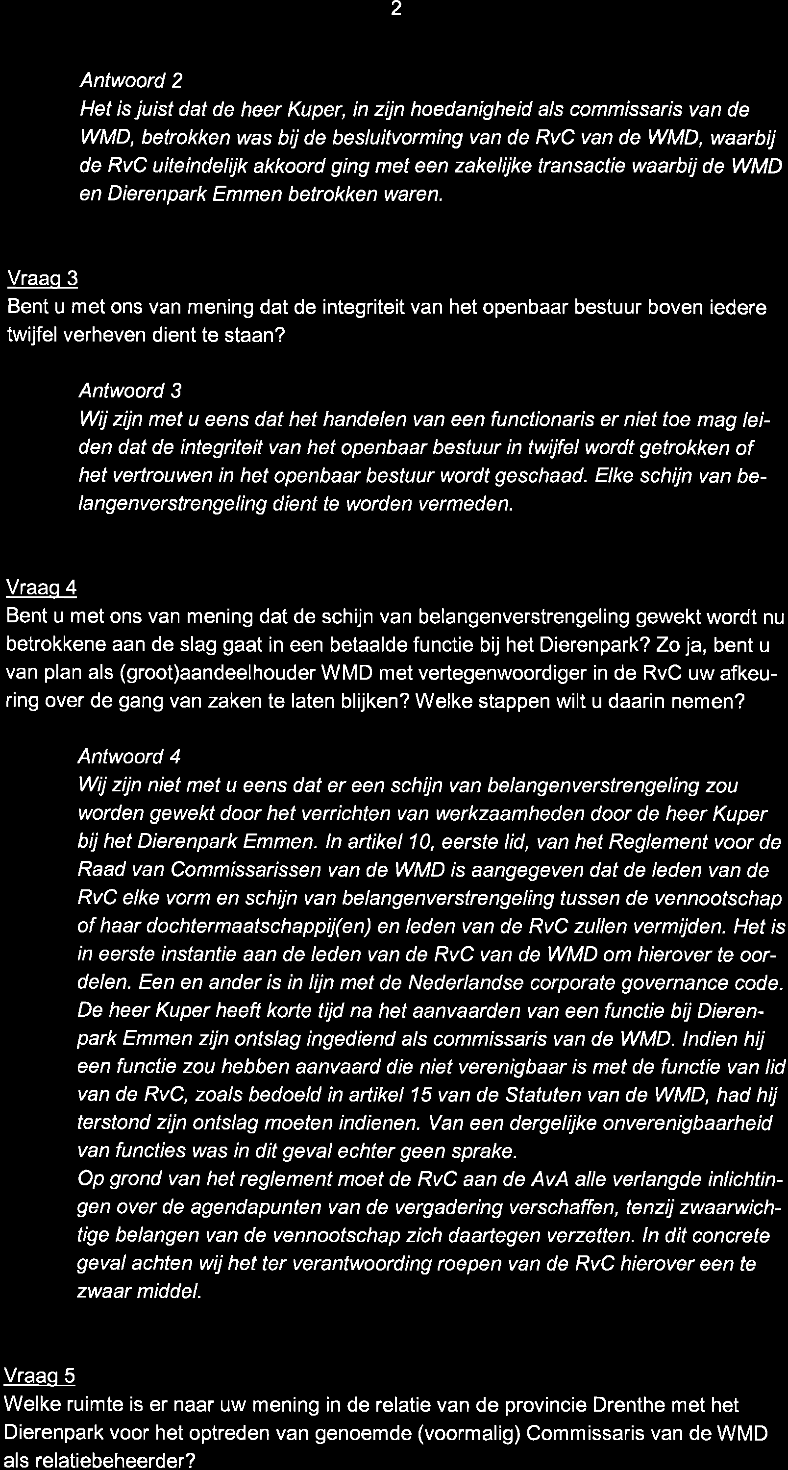 2 Antwoord 2 Het is juist dat de heer Kuper, in zijn hoedanigheid a/s commrssaris van de WMD, betrokken was bijde besluitvorming van de RvC van de WMD, waarbij de RvC uiteindelijk akkoord ging met