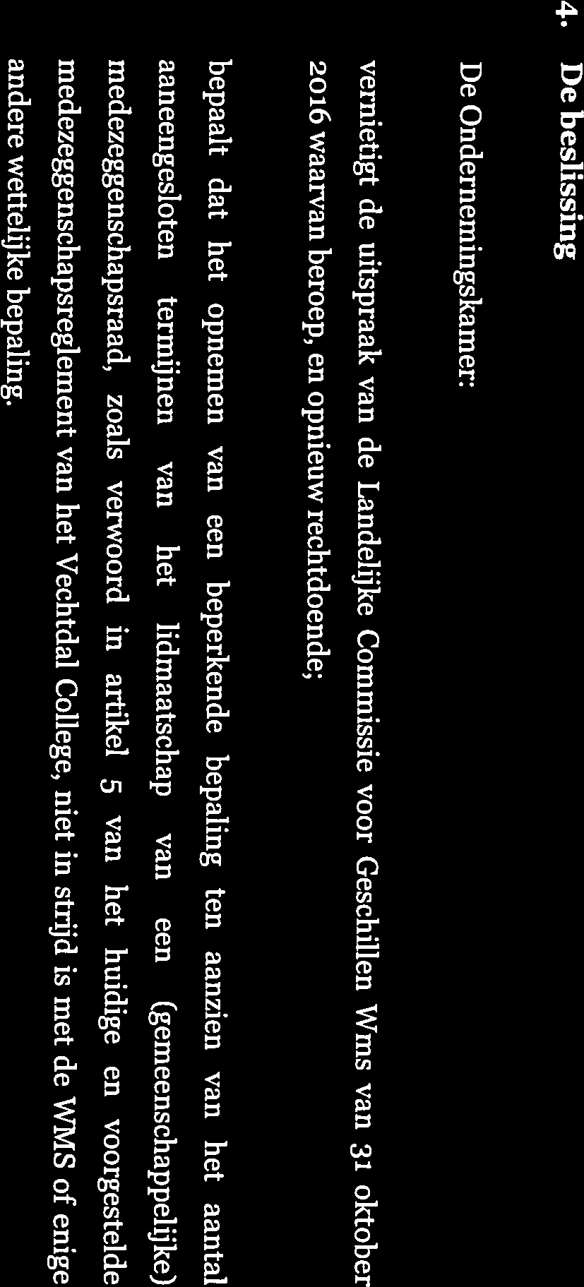 WMO 1992 in de WMS komen te vervallen, maar mag die beperking wel in een medezeggenschapsreglement worden opgenomen.