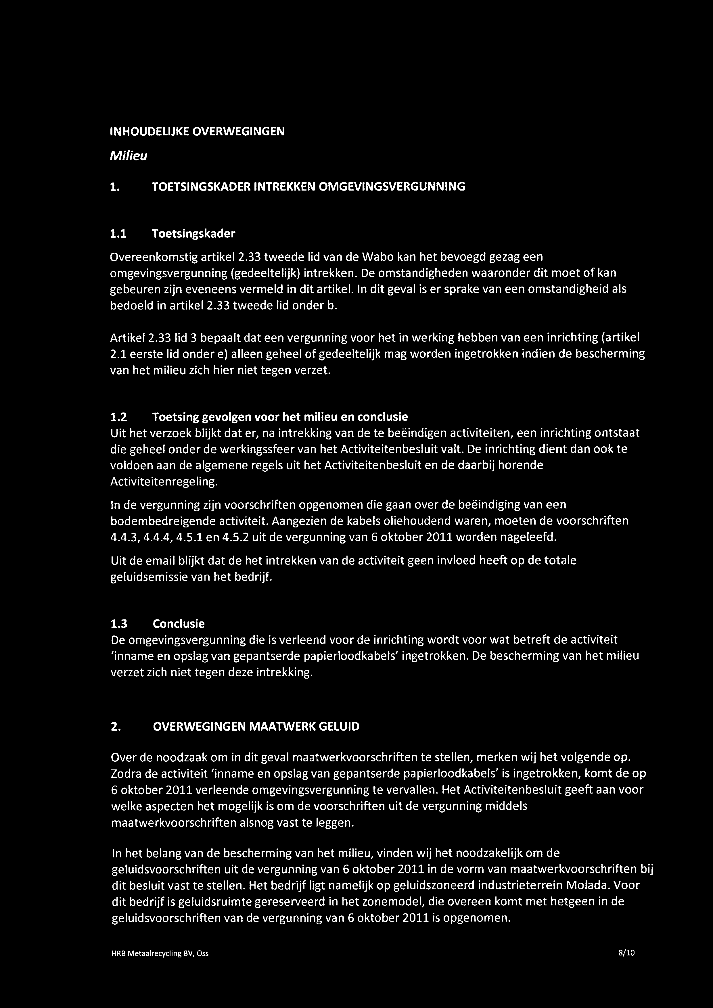 In dit geval is er sprake van een omstandigheid als bedoeld in artikel 2.33 tweede lid onder b. Artikel2.33 lid 3 bepaalt dat een vergunning voor het in werking hebben van een inrichting (artikel 2.