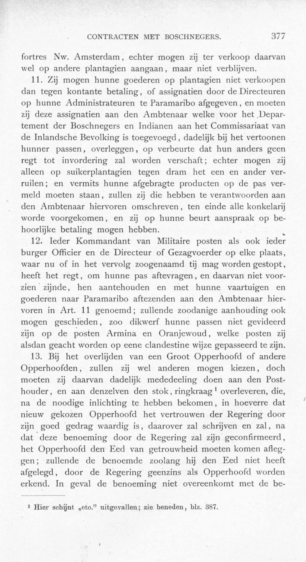 CONTRACTEN MET BOSCHNEGERS. 377 fortres Nw. Amsterdam, echter mogen zij ter verkoop daarvan wel op andere plantagien aangaan, maar niet verblijven. 11.