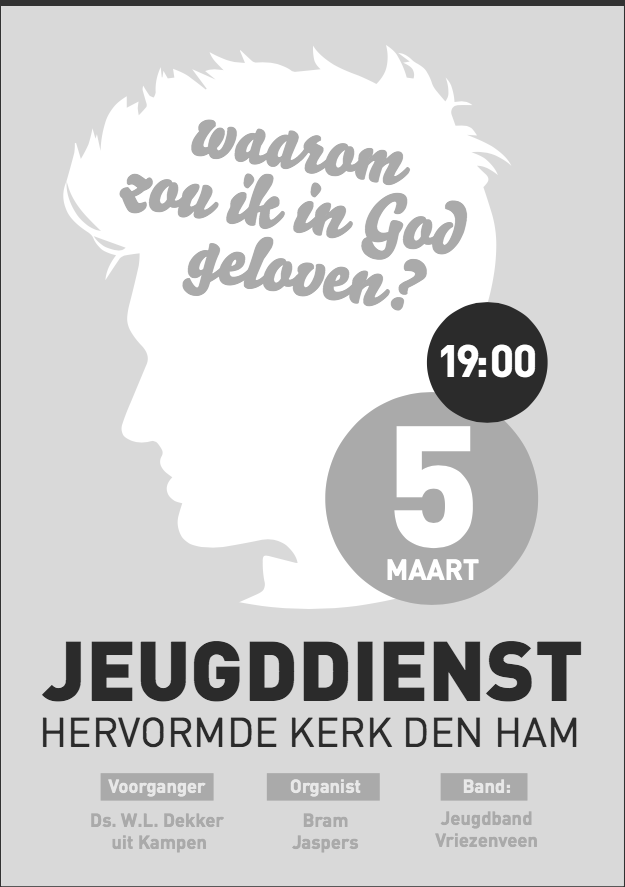 Liturgie voor de jeugddienst op zondag 5 maart 2017, in de Hervormde Kerk te Den Ham, aanvang: 19.00 uur. Thema: Waarom zou je in God geloven?