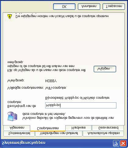 4.4.6. Onder Windows XP: een werkgroepnaam aanpassen (geavanceerde gebruikers) Het kan zijn dat u de naam van uw werkgroep wilt wijzigen (alleen voor geavanceerde gebruikers). Dit doet u als volgt: 1.