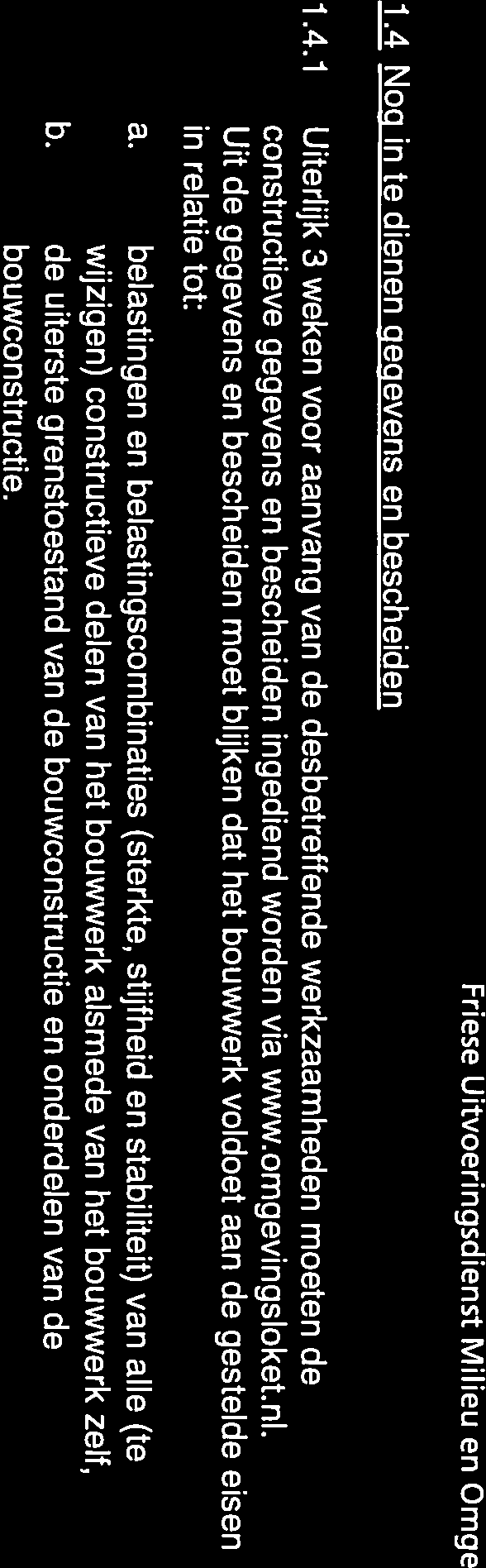FUIVLb 1.4 Nop in te dienen pecievens en bescheiden 1.4.1 Uiterlijk 3 weken voor aanvang van de desbetreffende werkzaamheden moeten de constructieve gegevens en bescheiden ingediend worden via www.
