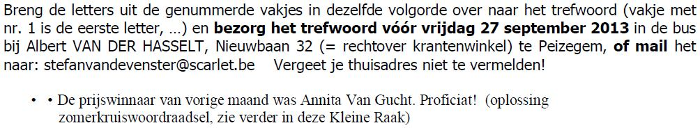 geleverd. Bovendien voorziet Ecover vijf procent van de omzet om ecologische activiteiten/projecten van kwb-afdelingen te steunen.