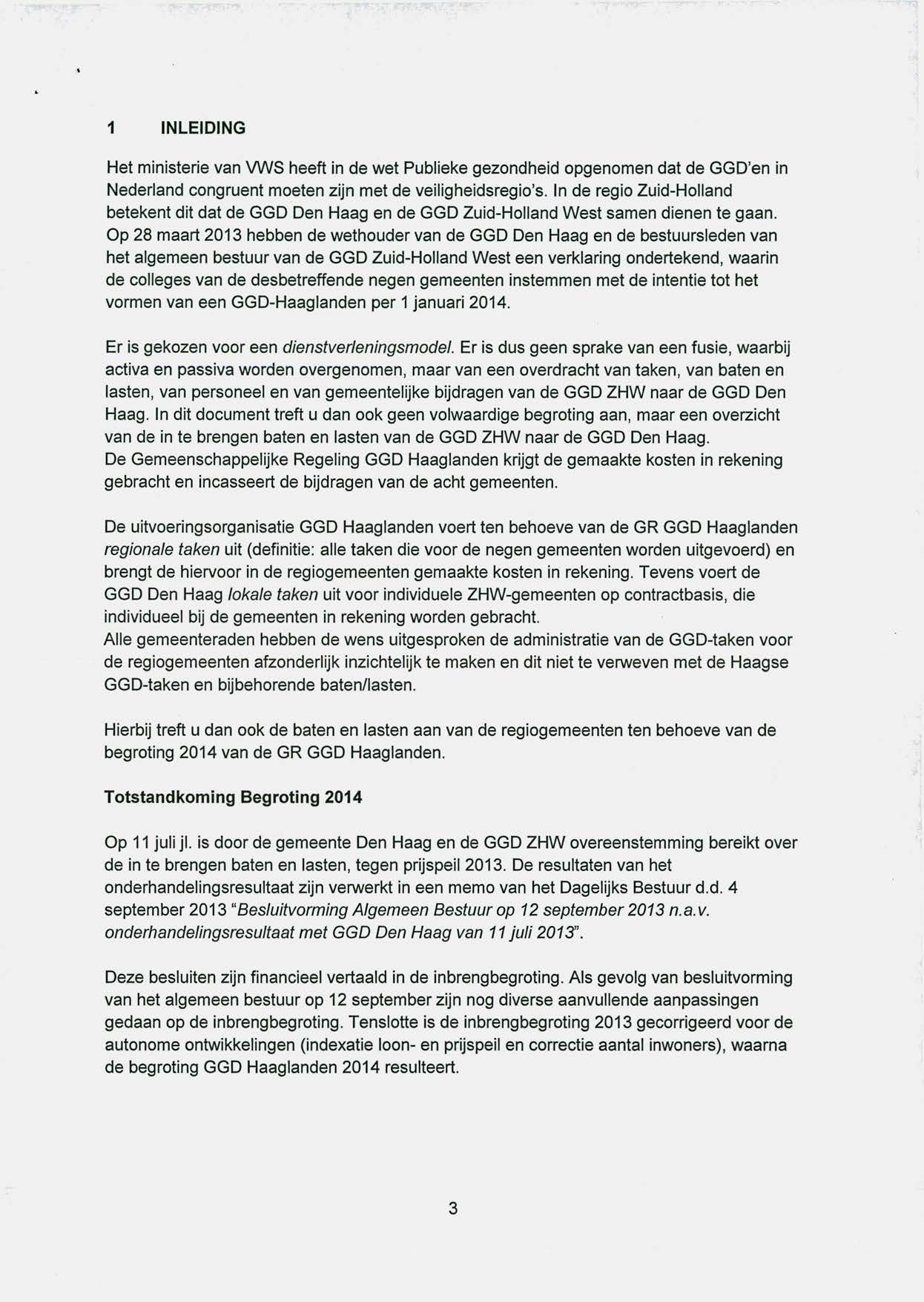 1 INLEIDING Het ministerie van VW S heeft in de wet Publieke gezondheid opgenomen dat de GGD'e n in Nederland congruent moeten zijn met de veiligheidsregio's.