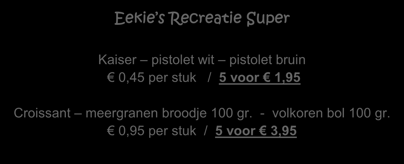 Eekie s Recreatie Super Kaiser pistolet wit pistolet bruin 0,45 per stuk / 5 voor 1,95 Croissant meergranen broodje 100 gr. - volkoren bol 100 gr.