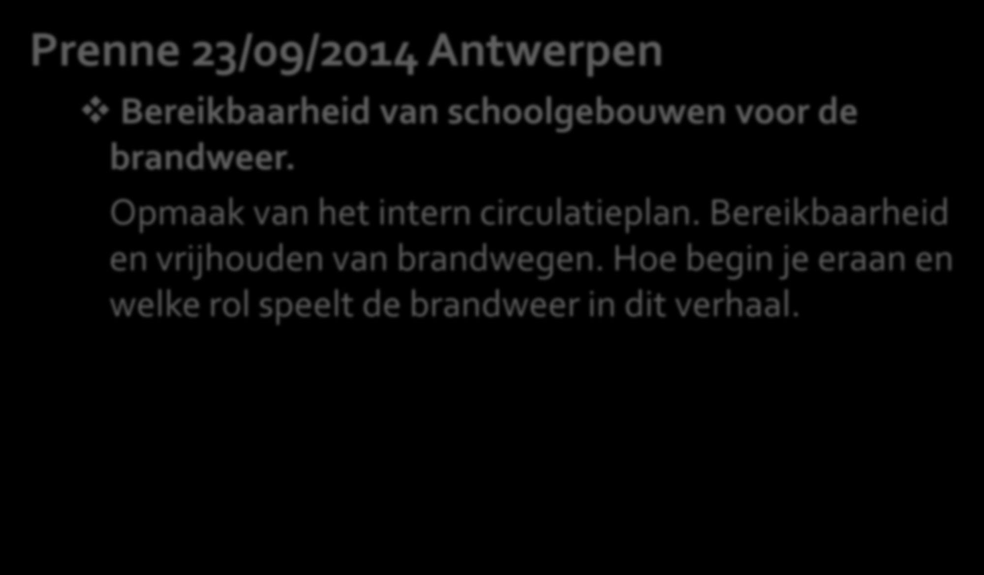 Prebes vormingen t.a.v. preventiediensten Prenne 23/09/2014 Antwerpen Bereikbaarheid van schoolgebouwen voor de brandweer.