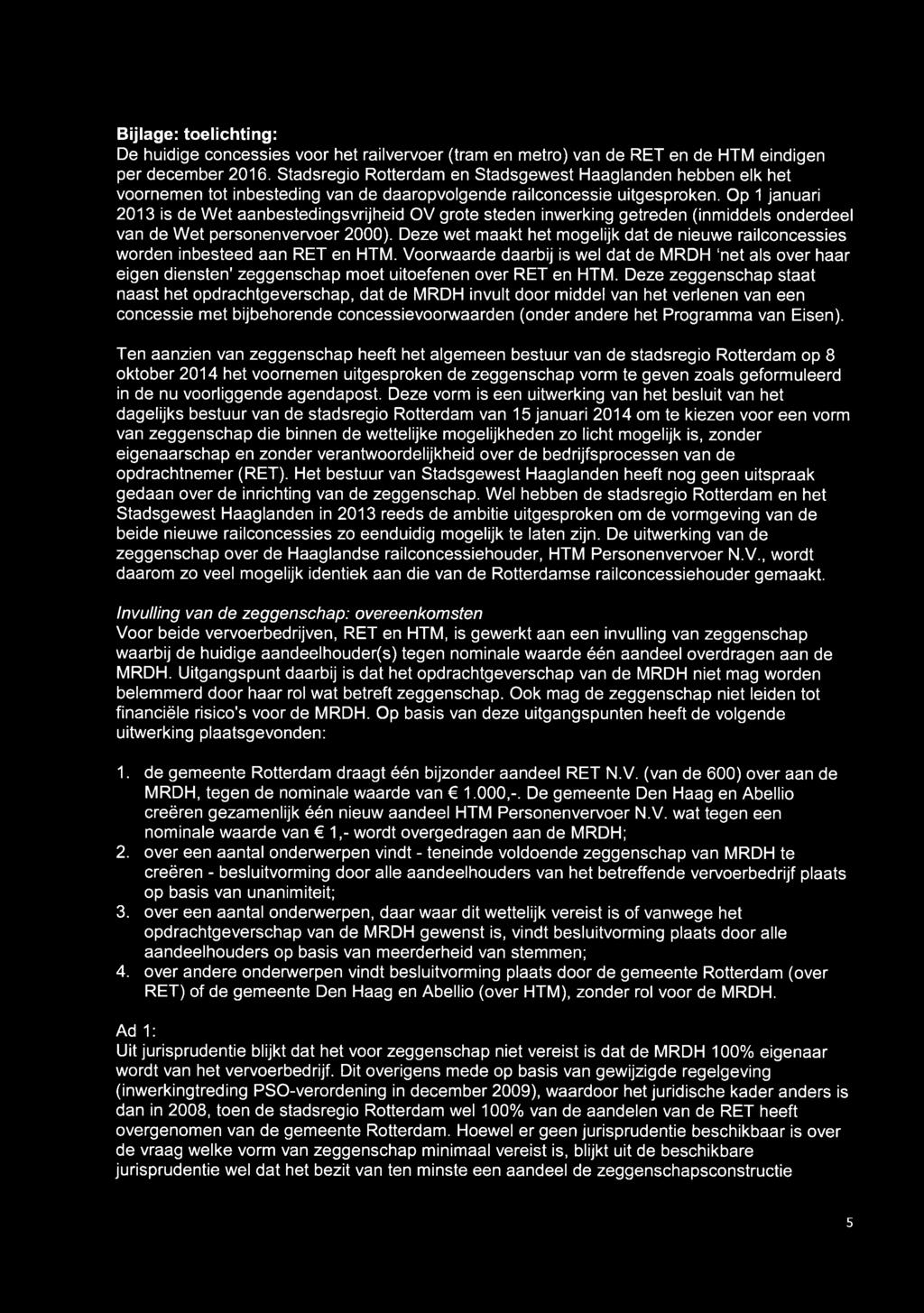 Op 1 januari 2013 is de Wet aanbestedingsvrijheid OV grote steden inwerking getreden (inmiddels onderdeel van de Wet personenvervoer 2000).