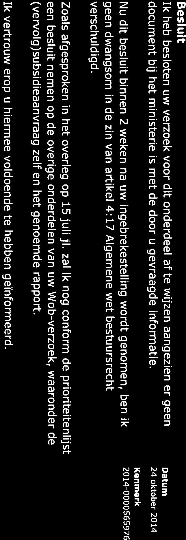 Besluit Ik heb besloten uw verzoek voor dit onderdeel af te wijzen aangezien er geen Datum document bij het ministerie is met de door u gevraagde informatie.