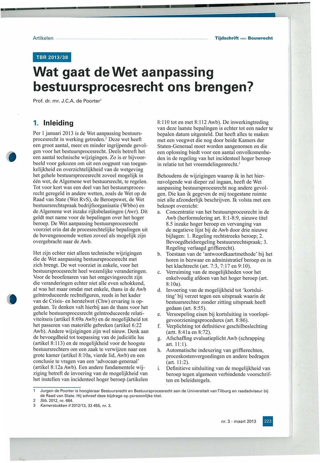 Artikelen Tijdschrift voor Bouwrecht TBR 2013/38 Wat gaat dewet aanpassing bestuursprocesrecht ons brengen? Prof. dr. mr. J.C.A. de Poorter' 1.
