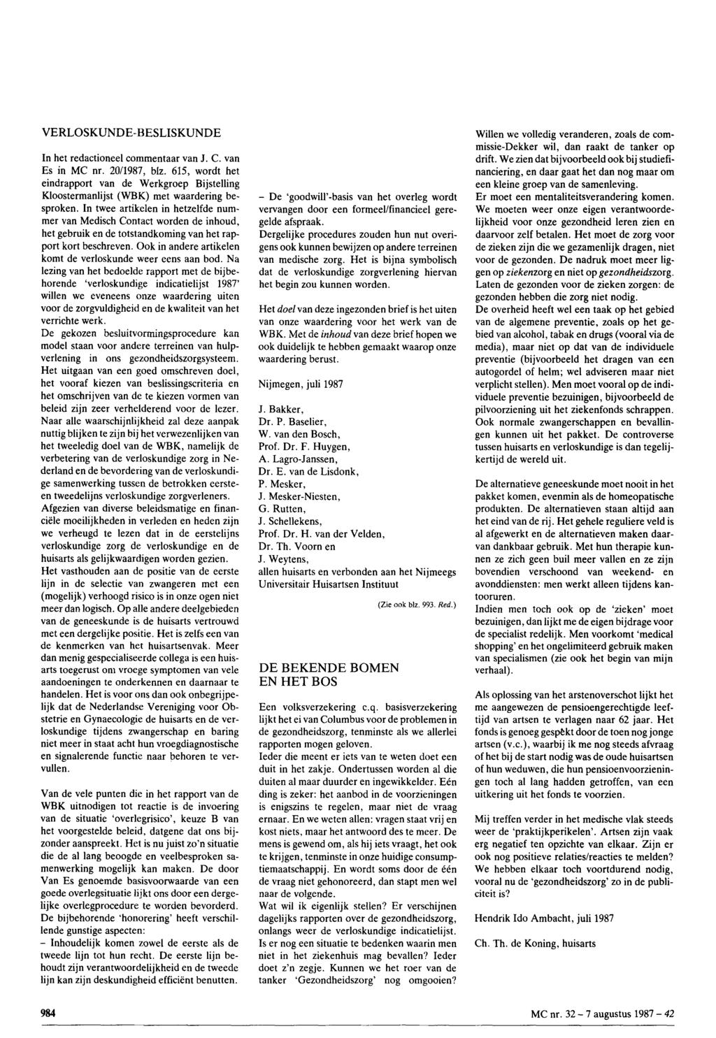 MI!9 @@IilIF~=%" VERLOSKUNDE-BESLISKUNDE Willen we volledig veranderen, zoals de commissie-dekker wil, dan raakt de tanker op In het redactioneel commentaar van J. C. van Es in MC nr. 20/1987, blz.