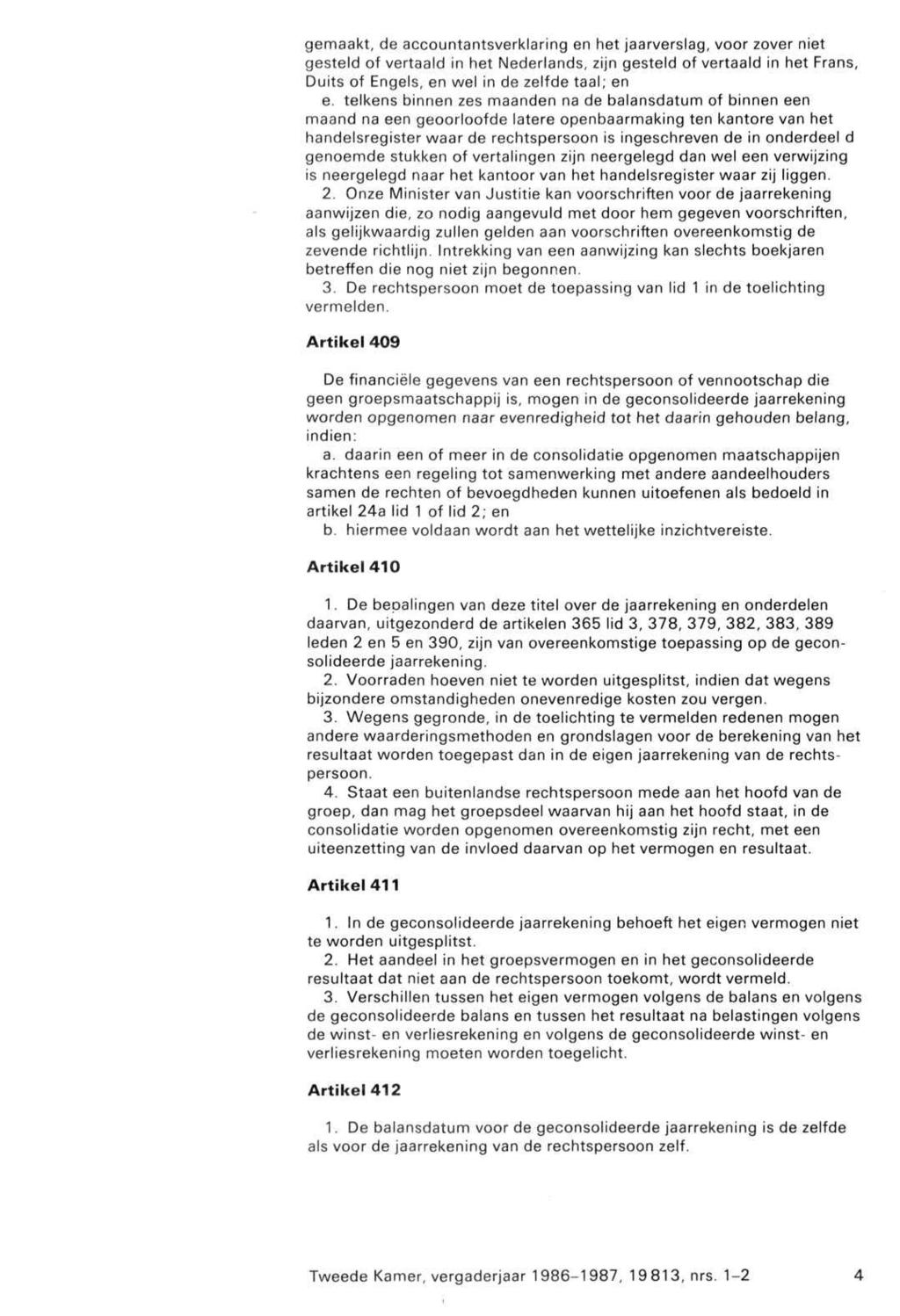 gemaakt, de accountantsverklaring en het jaarverslag, voor zover niet gesteld of vertaald in het Nederlands, zijn gesteld of vertaald in het Frans, Duits of Engels, en wel in de zelfde taal; en e.