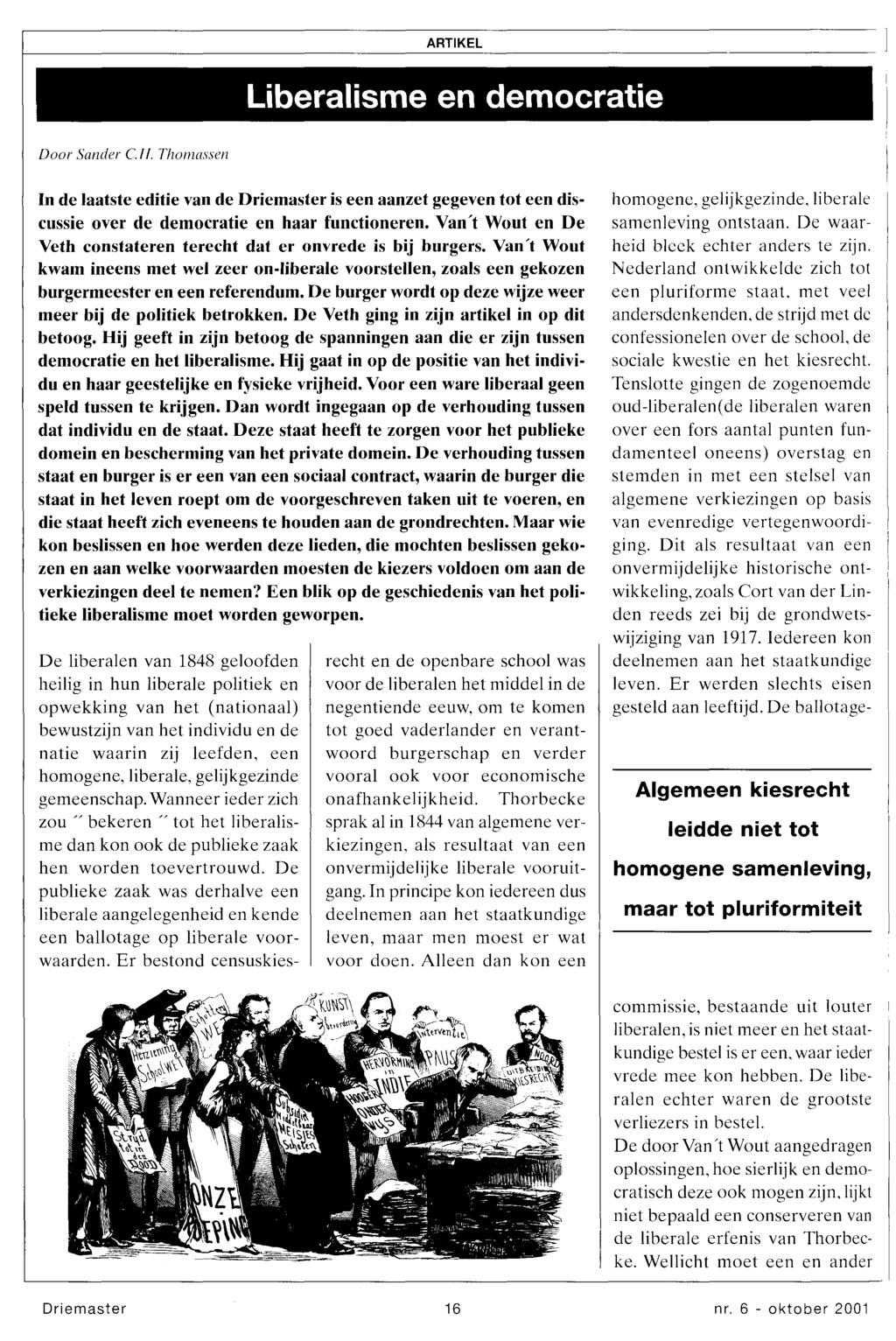 ARTIKEL Liberalisme en democratie Door Sander C.ll. Thomassen In de laatste editie van de is een aanzet gegeven tot een discussie over de democratie en haar functioneren.