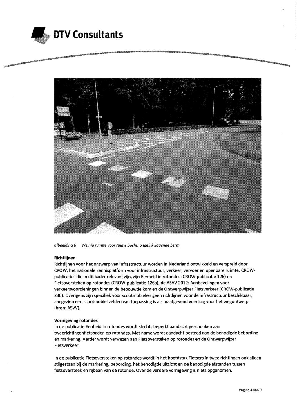 afbeelding 6 Weinig ruimte voor ruime bocht; ongelijk liggende berm Richtlijnen Richtlijnen voor het ontwerp van infrastructuur worden in Nederland ontwikkeld en verspreid door CROW, het nationale