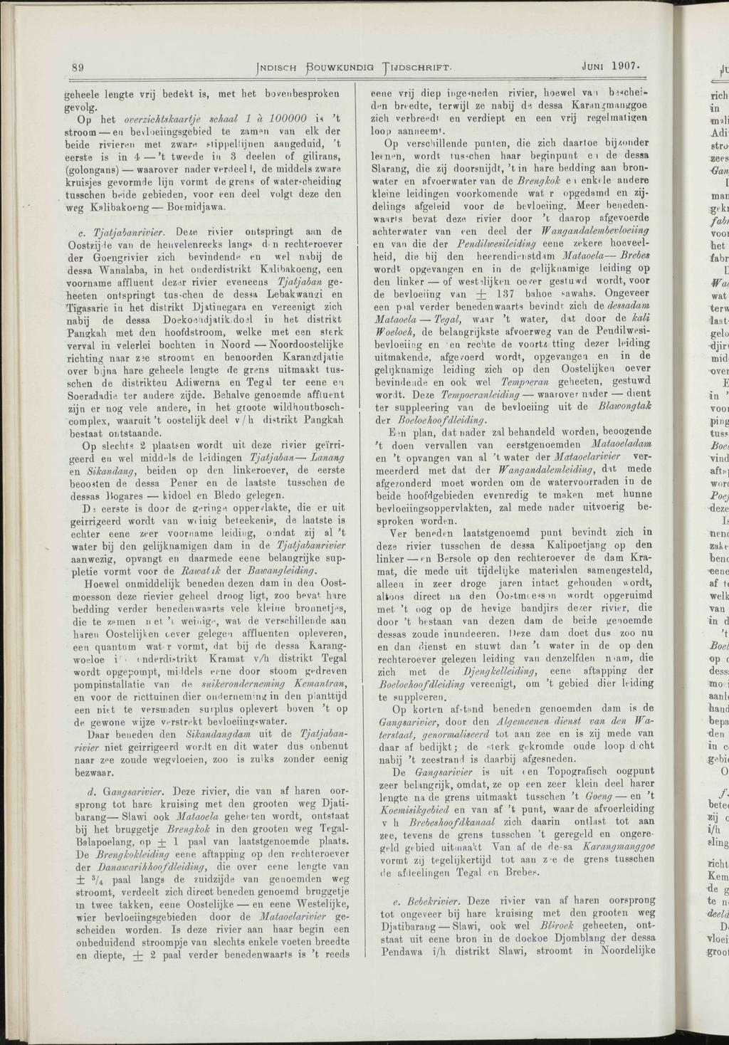 89 INDISCH BOUWKUNDIG TIJDSCHRIFT. JUNI 1907- geheele lengte vrij bedekt is, met het bovfeiibesproken gevolg.